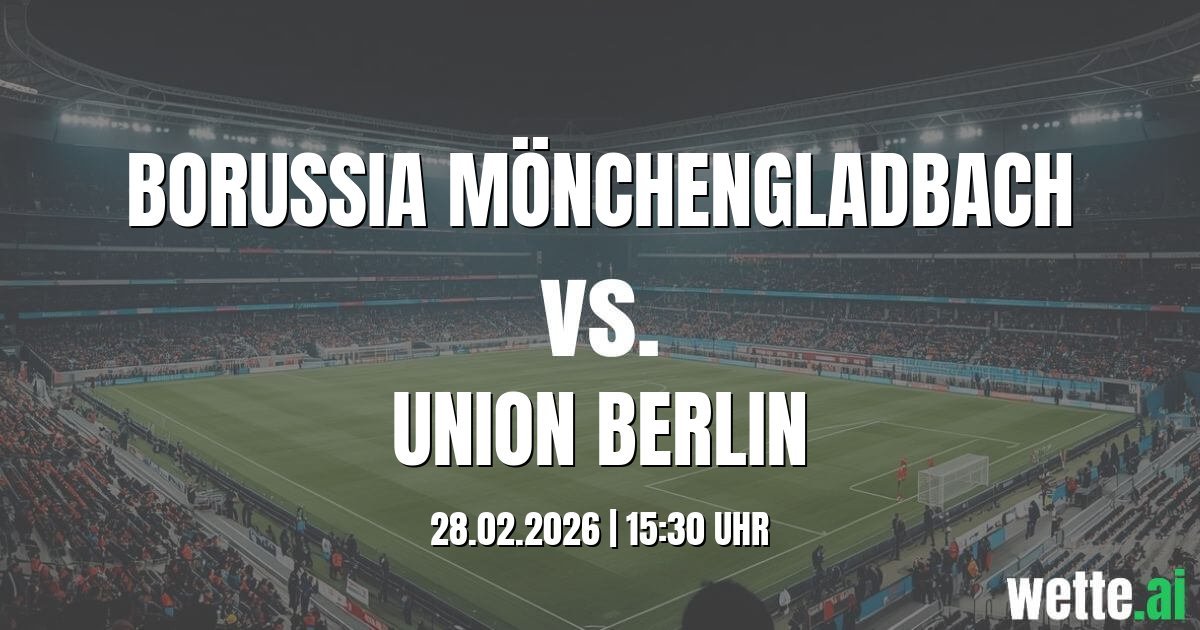 Prognose Borussia Mönchengladbach gegen Union Berlin heute