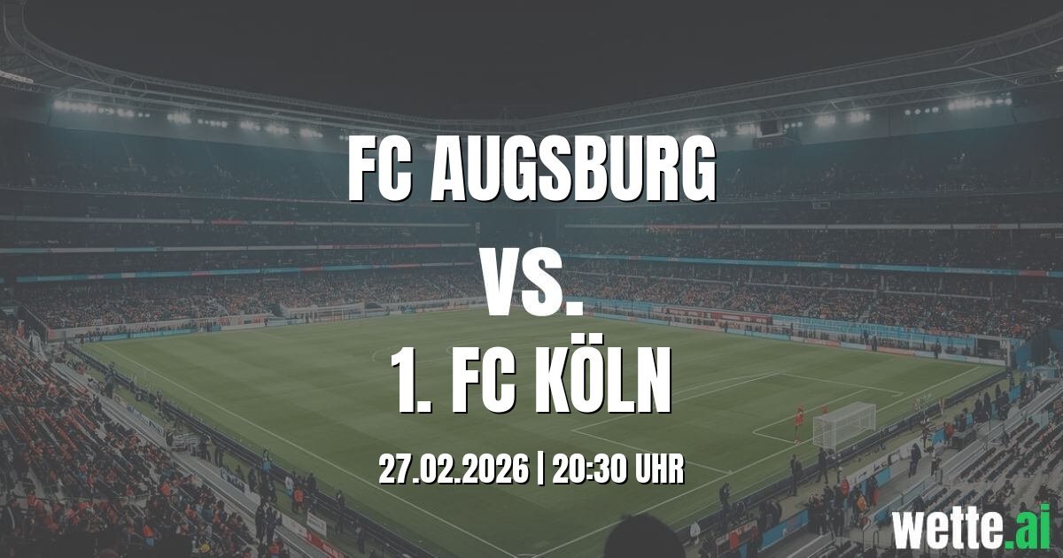 Wett Tipp und Datenanalyse: FC Augsburg vs. 1. FC Köln