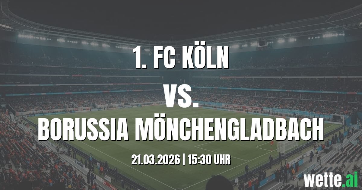 Wett Tipp und Datenanalyse: 1. FC Köln vs. Borussia Mönchengladbach