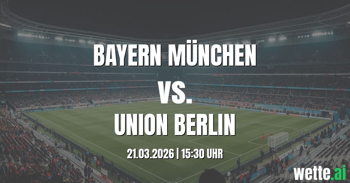Prognose Bayern München gegen Union Berlin heute