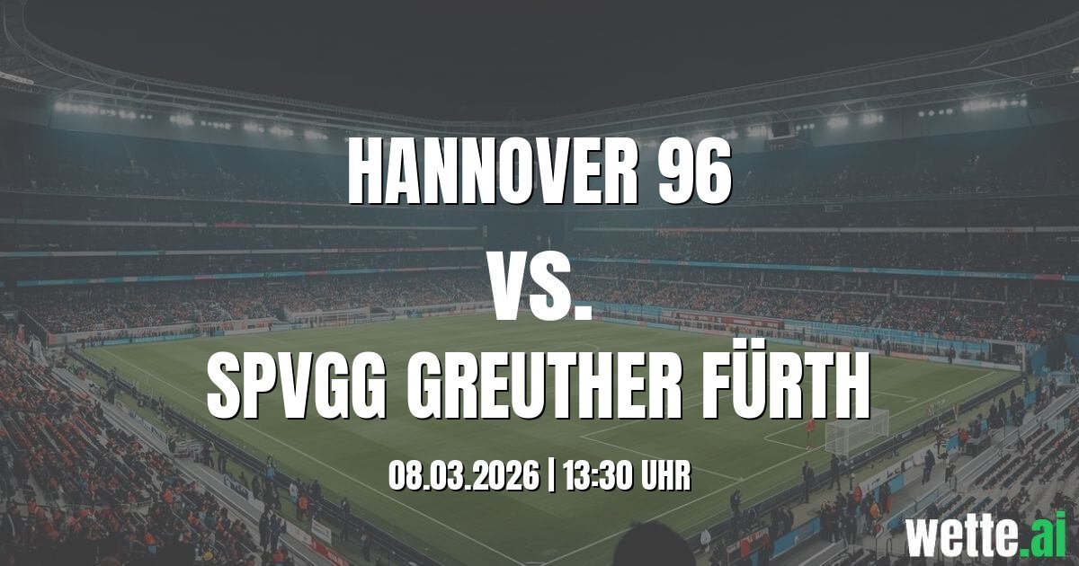 Prognose Hannover 96 gegen SpVgg Greuther Fürth heute