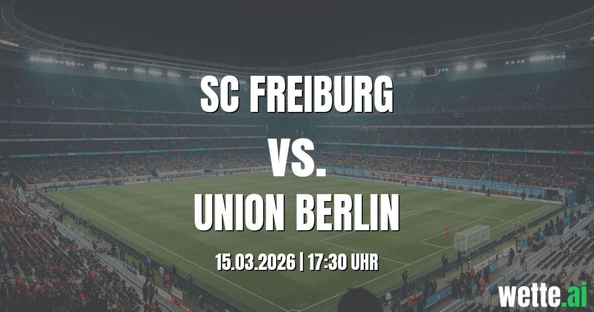 Prognose SC Freiburg gegen Union Berlin heute
