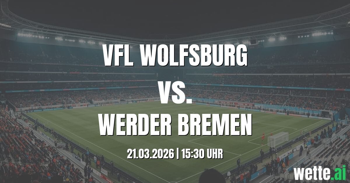 Wett Tipp und Datenanalyse: VfL Wolfsburg vs. Werder Bremen